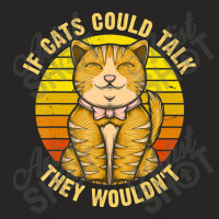 If Cats Could Talk They Wouldn't Ladies Fitted T-shirt | Artistshot