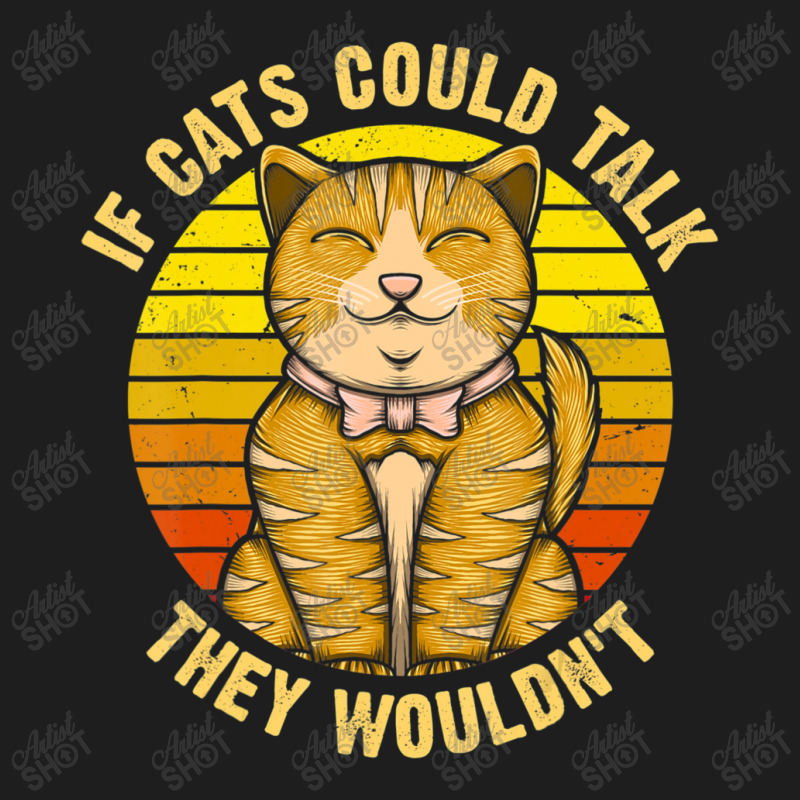 If Cats Could Talk They Wouldn't Classic T-shirt by kimblejoettaefd | Artistshot