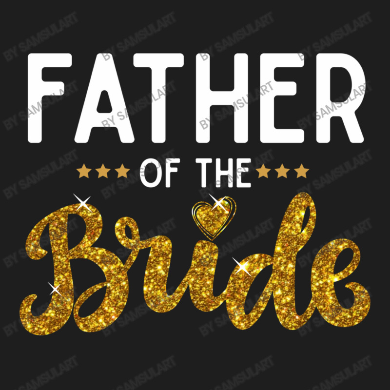 Father Of The Bride Cute Golden Glitter Imitation Text Funny Bridal Gi Classic T-shirt by SamsulArt | Artistshot