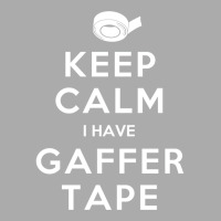 Keep Calm I Have Gaffer Tape T-shirt | Artistshot