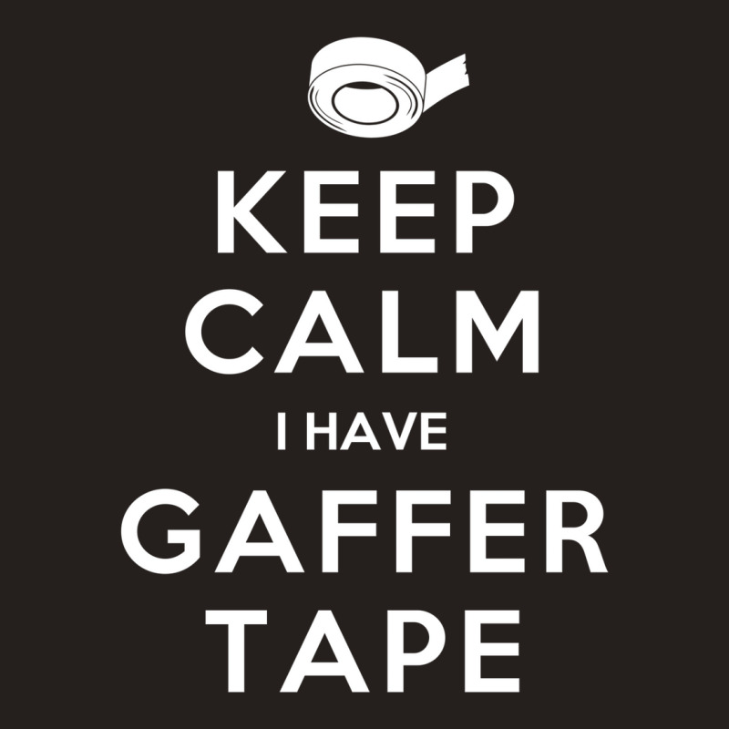 Keep Calm I Have Gaffer Tape Tank Top by juareztoews2 | Artistshot