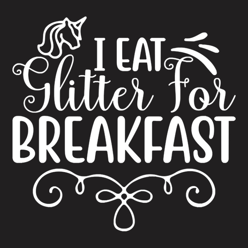 Trending I Eat Glitter For Breakfast-fjshg T-shirt | Artistshot