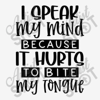 I Speak My Mind Because It Hurts To Bite My Tongue Classic T-shirt | Artistshot