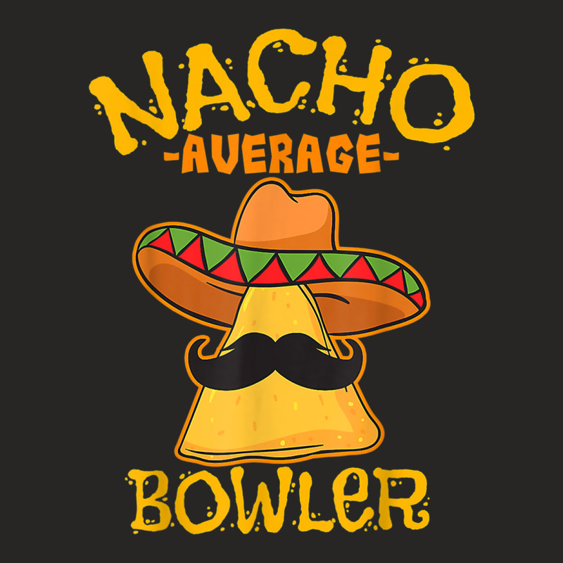 Nacho Average Bowler Mexican Bowling Cinco De Mayo Ladies Fitted T-Shirt by mauthe | Artistshot