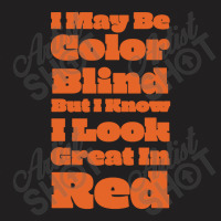 I May Be Color Blind But T-shirt | Artistshot