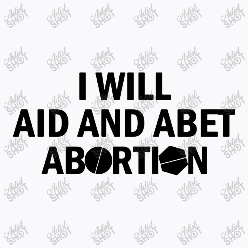 I Will Aid And Abet Abortion T-shirt | Artistshot