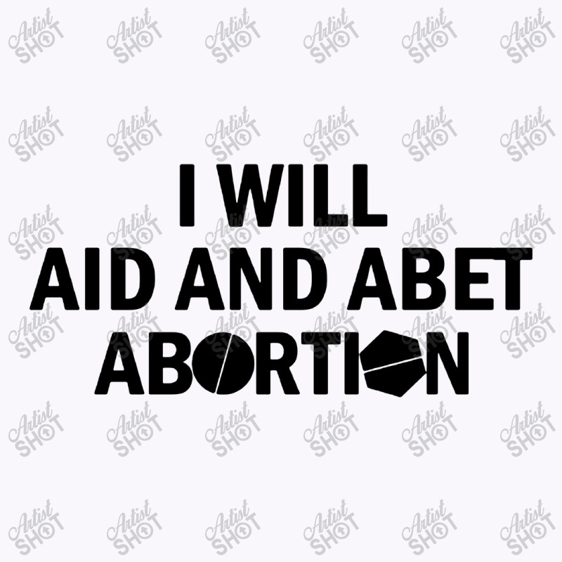 I Will Aid And Abet Abortion Tank Top | Artistshot