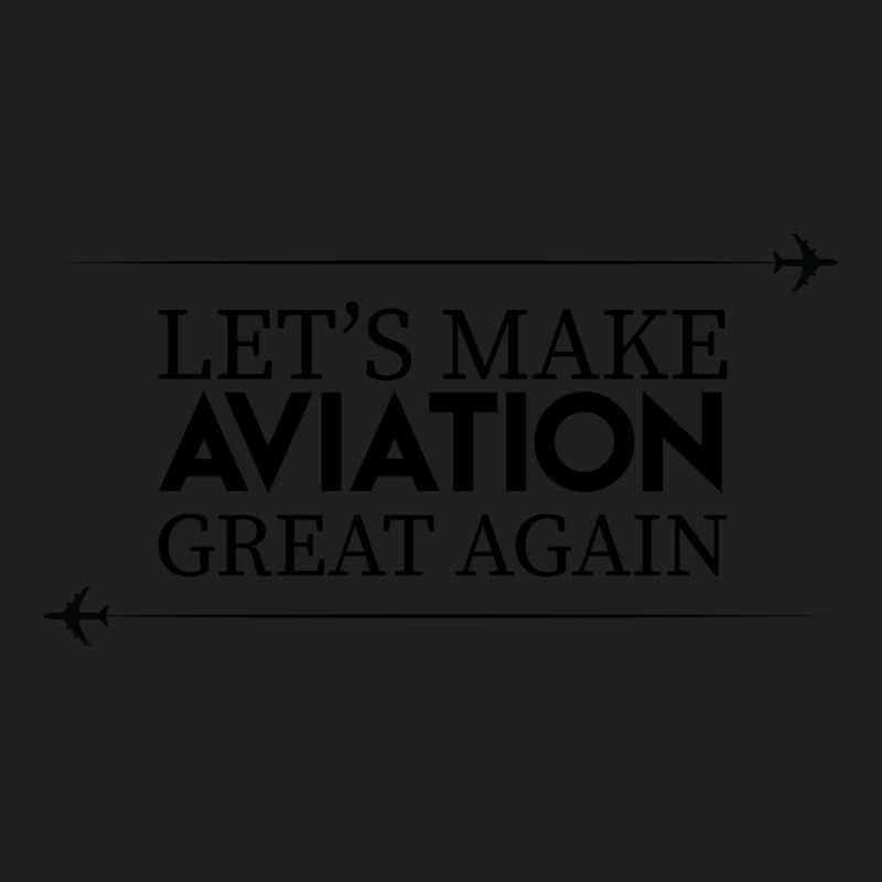 Lets Make Aviation Great Again Black Design Stars T-shirt | Artistshot