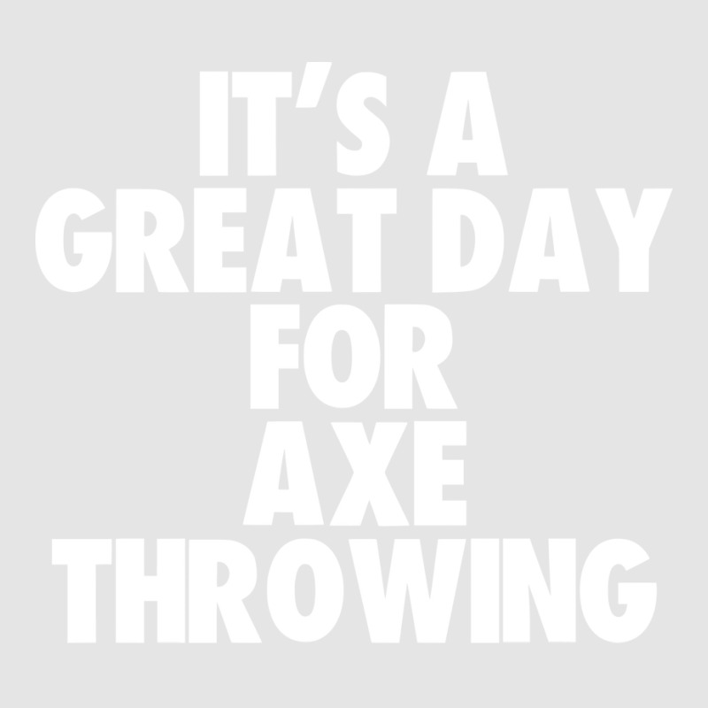 Its A Great Day For Axe Throwing Tumblr Exclusive T-shirt | Artistshot