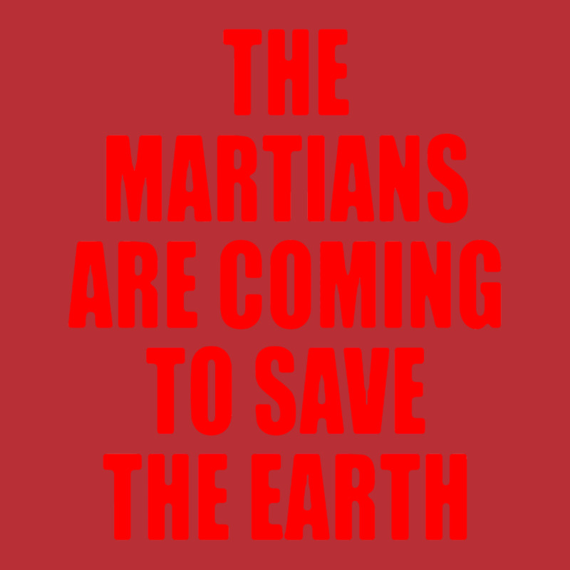 The Martians Are Coming To Save The Earth! T-shirt | Artistshot