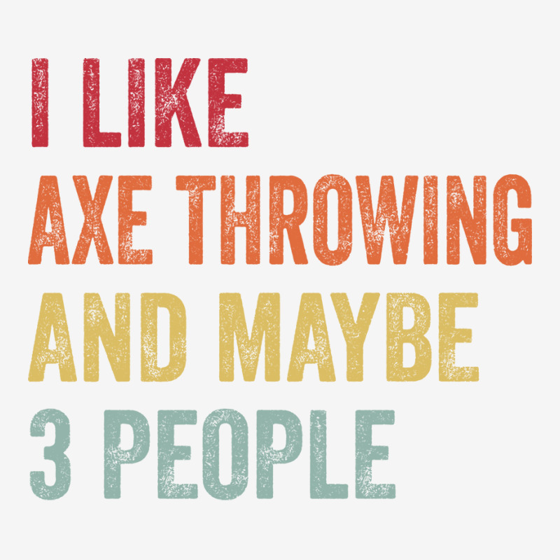 I Like Axe Throwing Maybe 3 People Axe Throwing Lo Crew Socks by oblakervinee | Artistshot