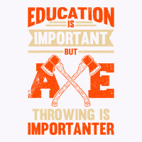 Education Is Important But Axe Throwing Is Importa Tank Top | Artistshot