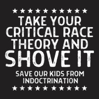 Take Your Critical Race Theory And Shove It Anti C T-shirt | Artistshot