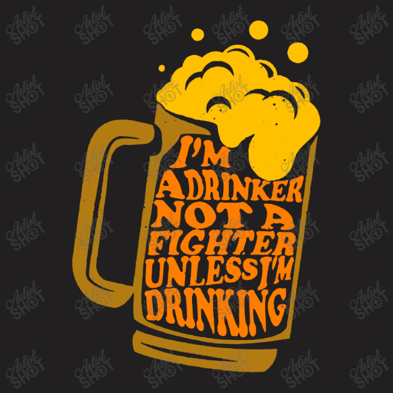 I'm A Drinker Not A Fighter T-shirt | Artistshot