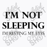 I'm Not Sleeping I'm Resting My Eyes T-shirt | Artistshot