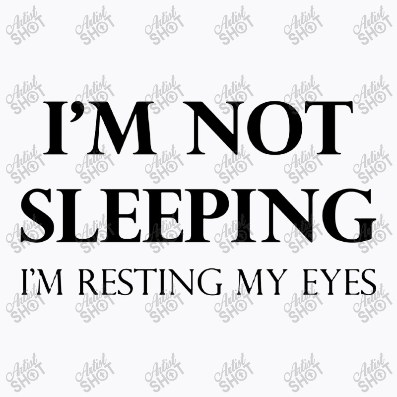 I'm Not Sleeping I'm Resting My Eyes T-shirt | Artistshot