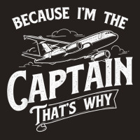 Because I'm The Captain That's Why   Aircraft Airl Tank Top | Artistshot