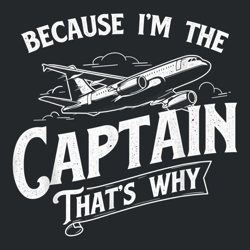 Because I'm The Captain That's Why   Aircraft Airl Crewneck Sweatshirt | Artistshot