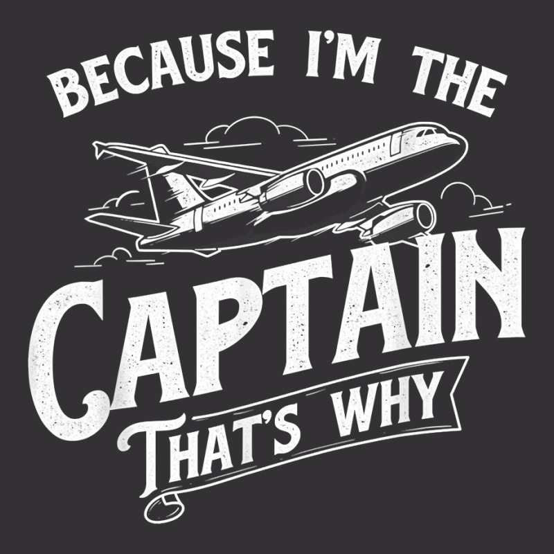 Because I'm The Captain That's Why   Aircraft Airl Vintage Hoodie | Artistshot