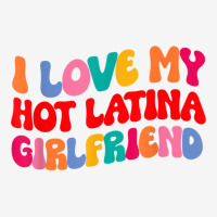 I Love My Hot Girlfriend I Love My Hot Latina Girl Adjustable Cap | Artistshot