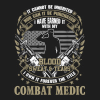 Combat Medic, It Can Not Be Inherited Or Purchased Classic T-shirt | Artistshot