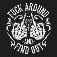 Fuck Around And Find Out Sweatshirt Classic T-shirt | Artistshot