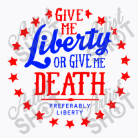 Liberty Or Death, Preferably Liberty T-shirt | Artistshot