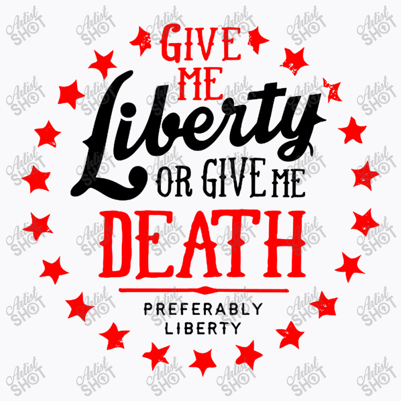 Liberty Or Death, Preferably Liberty T-shirt | Artistshot