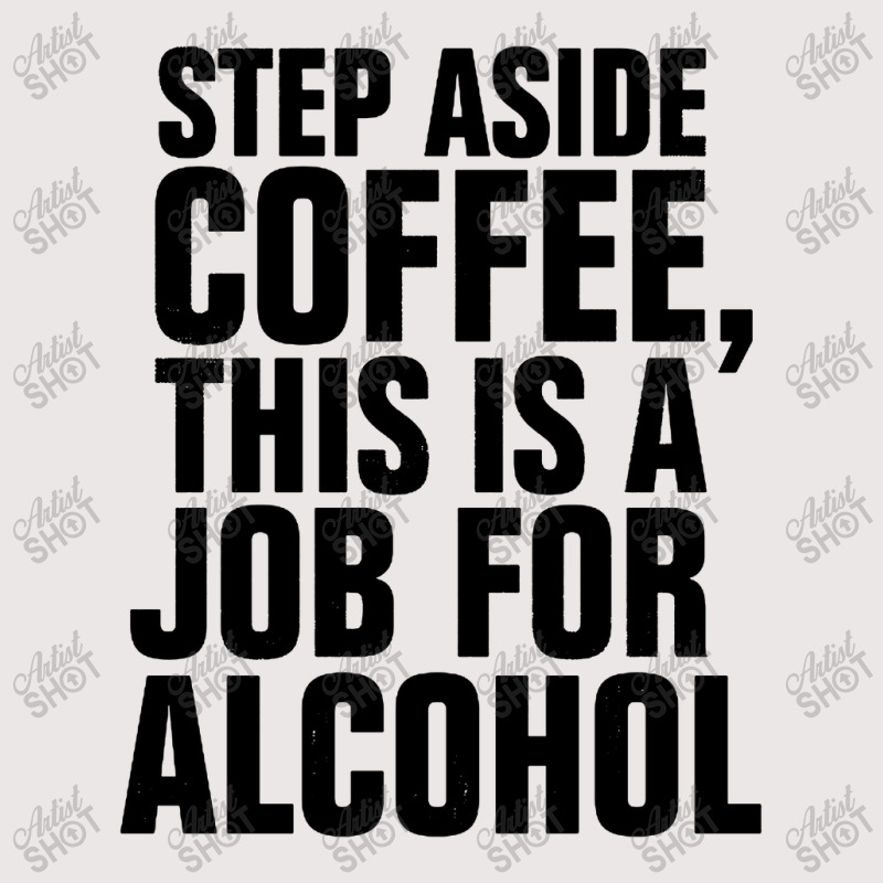 Step Aside Coffee This Is A Job For Alcohol Pocket T-Shirt by Roketz | Artistshot