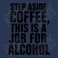 Step Aside Coffee This Is A Job For Alcohol Men Denim Jacket | Artistshot