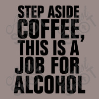 Step Aside Coffee This Is A Job For Alcohol Vintage T-shirt | Artistshot