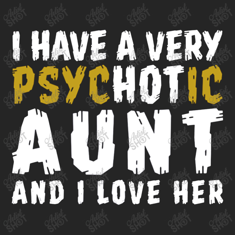 I Have A Very Psychotic Aunt And I Love Her Unisex Hoodie | Artistshot