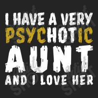 I Have A Very Psychotic Aunt And I Love Her 3/4 Sleeve Shirt | Artistshot