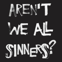 Aren't We All Sinners (no Crown) T-shirt | Artistshot