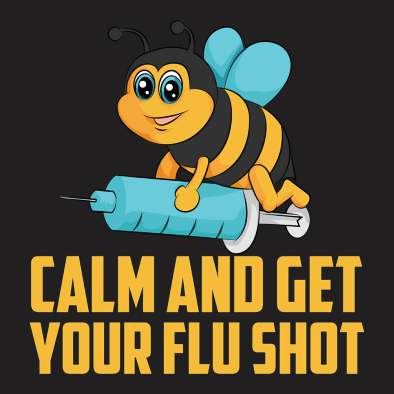 Funny Bee Calm Get Your Flu Shot Cool Love Vaccina T-Shirt by meisfaresem | Artistshot