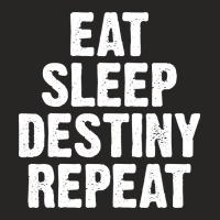 Limited Edition Eat Sleep Destiny Repeat-tfsdz Ladies Fitted T-shirt | Artistshot