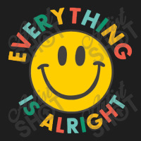 Everything Is Alright Classic T-shirt | Artistshot