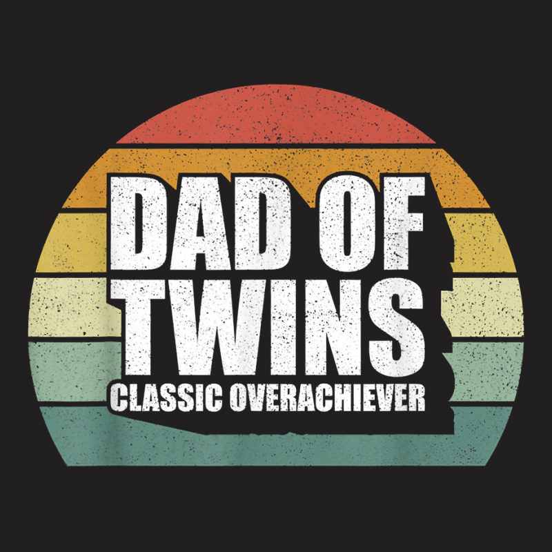 Dad Of Twins Shirt Classic Overachiever Funny Gift T-shirt | Artistshot