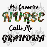 My Favorite Nurse Calls Me Grandma Ladies Fitted T-shirt | Artistshot