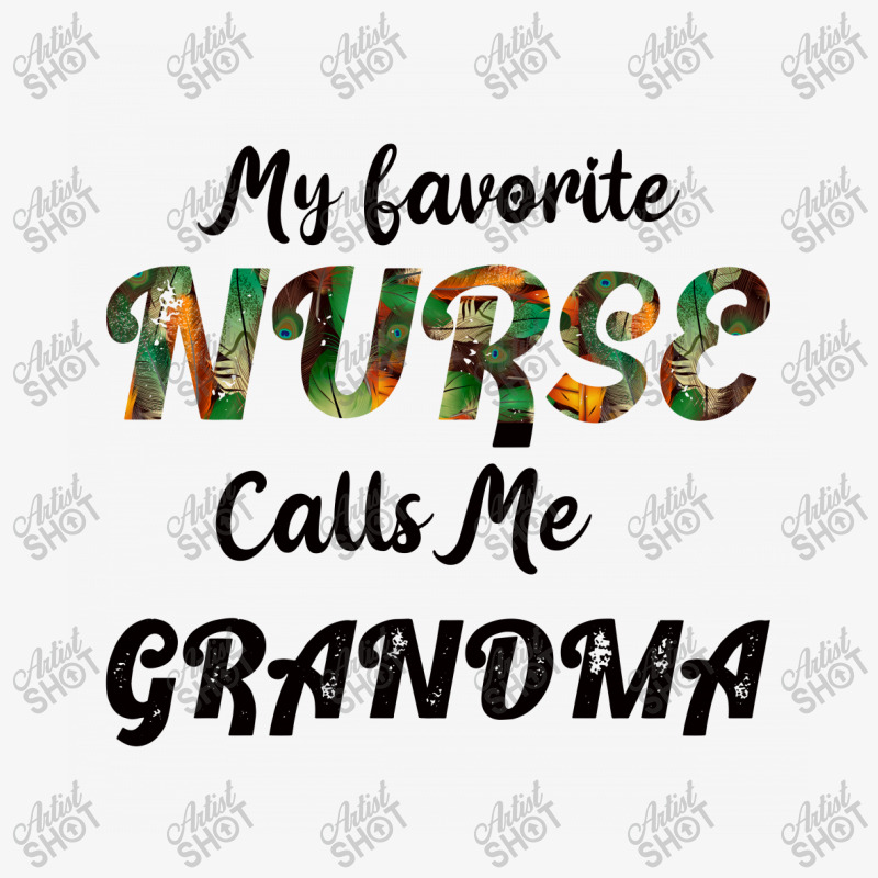 My Favorite Nurse Calls Me Grandma Ladies Fitted T-shirt | Artistshot