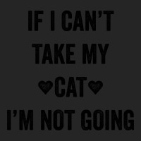 Hot Trend If I Can't Take My Cat I'm Not Going Unisex Hoodie | Artistshot