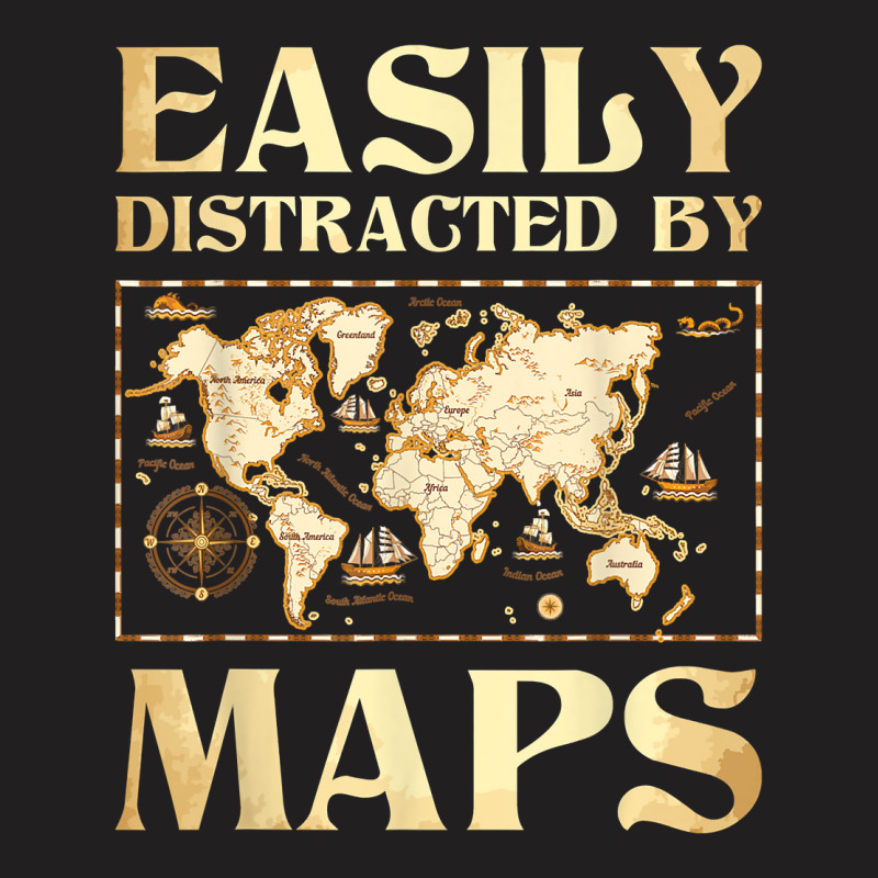 Easily Distracted By Maps   Cartography Geographer T-shirt | Artistshot