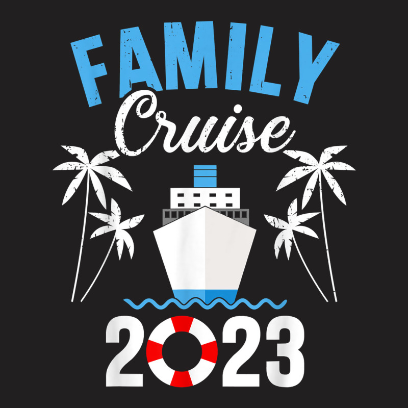 Family Cruise 2023 For Cruising Ship Vacation T Sh T-shirt | Artistshot