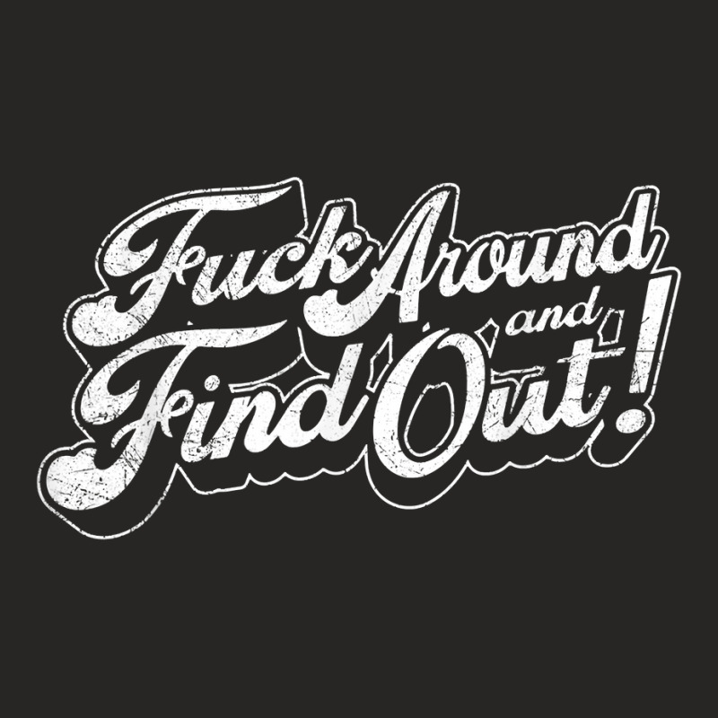 Fuck Around And Find Out T Shirt Ladies Fitted T-Shirt by amyot | Artistshot