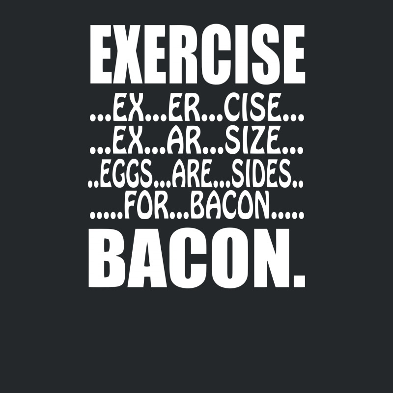 Exercise Eggs Are Sides For Bacon Funny College Crewneck Sweatshirt by vanotees | Artistshot