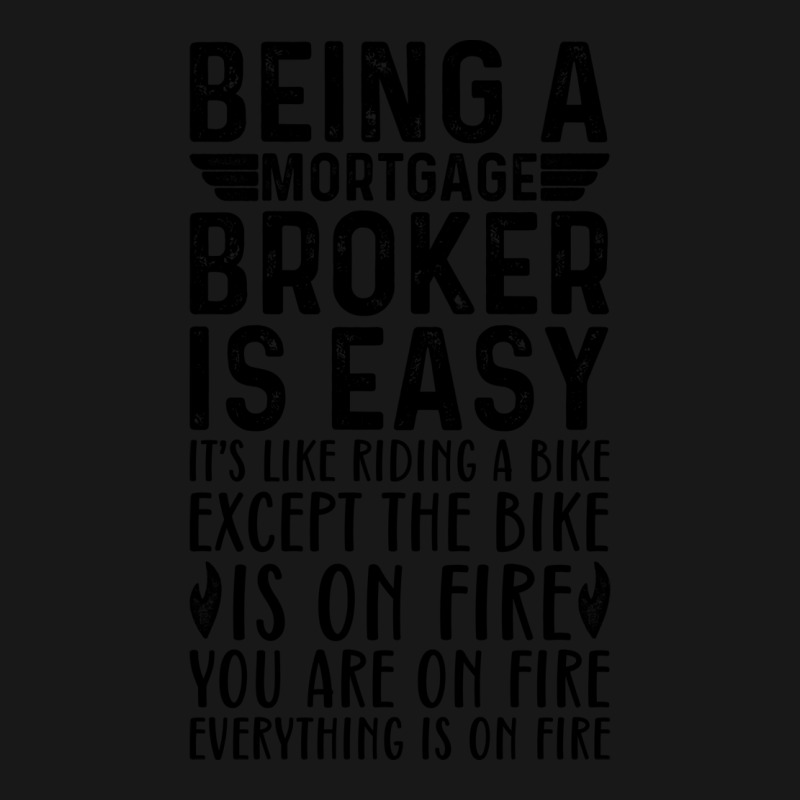 Being A Mortgage Broker Is Easy Its Like Riding A Flannel Shirt by focantftalewb | Artistshot