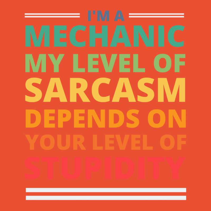 Im A Mechanic My Level Of Sarcasm Depends On Your Ladies Fitted T-Shirt by kroepalhnai4 | Artistshot