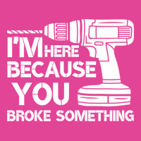 Im Here Because You Broke Something Mechanic Hippi T-shirt | Artistshot