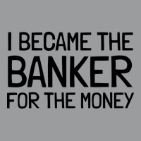 I Became The Banker For The Money Funny Classic T-shirt | Artistshot