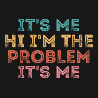 Its Me Hi I'm The Problem Its Me T Shirt Flannel Shirt | Artistshot